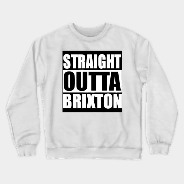 STRAIGHT OUTTA BRIXTON LONDON UK Crewneck Sweatshirt by PlanetMonkey